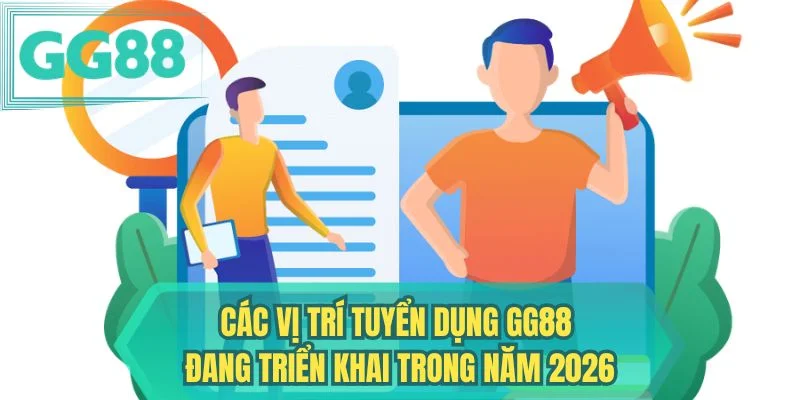 Các vị trí tuyển dụng GG88 đang triển khai trong năm 2026