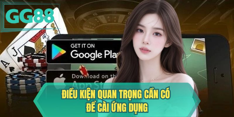 Điều kiện quan trọng cần có để cài ứng dụng