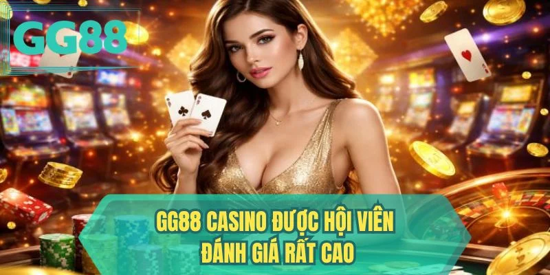 GG88 casino được hội viên đánh giá rất cao