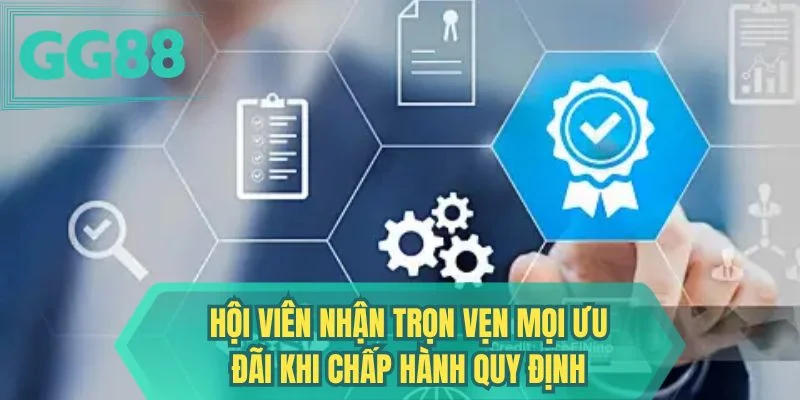 Hội viện nhận trọn vẹn mọi ưu đãi khi chấp hành quy định