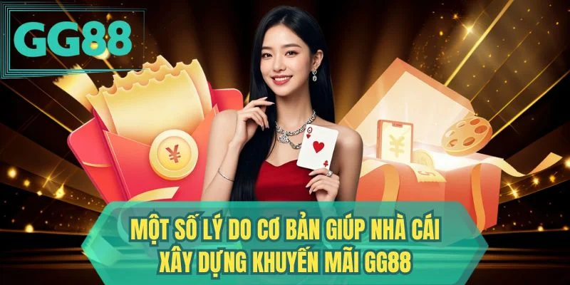 Một số lý do cơ bản giúp nhà cái xây dựng khuyến mãi GG88