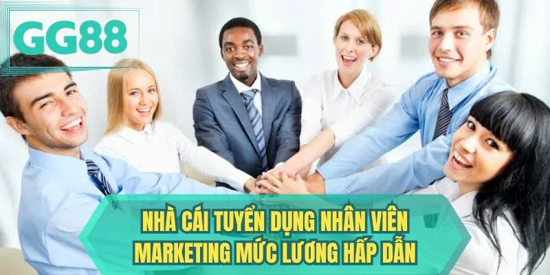 Nhà cái tuyển dụng nhân viên Marketing mức lương hấp dẫn