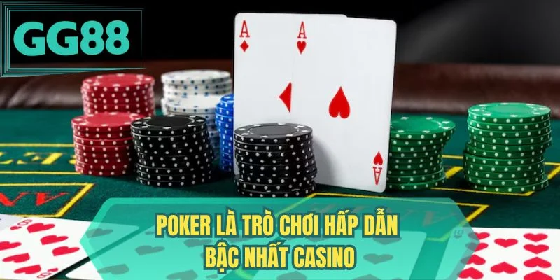 Poker là trò chơi hấp dẫn bậc nhất casino