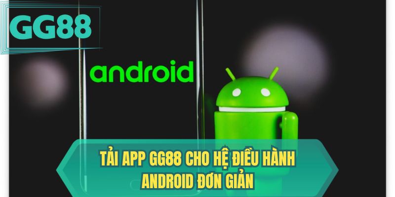 Tải app GG88 cho hệ điều hành Android đơn giản