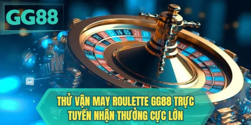 Thử vận may roulette GG88 trực tuyến nhận thưởng cực lớn